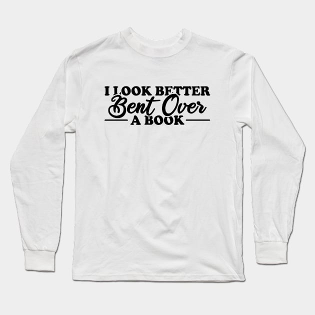 I Look Better Bent Over A Book Long Sleeve T-Shirt by Blonc